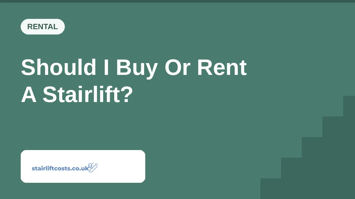 Should I Buy Or Rent A Stairlift? | stairliftcosts.co.uk