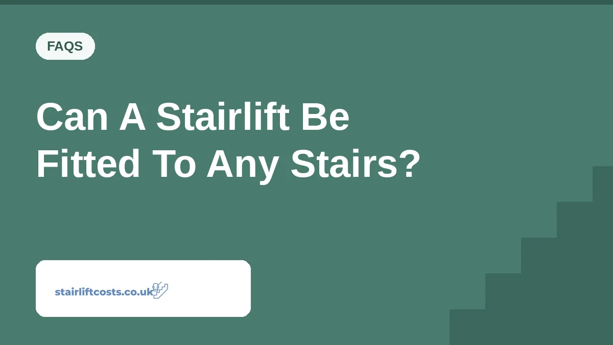 Can A Stairlift Be Fitted To Any Stairs? Can A Stairlift Be Fitted To Any Stairs? | stairliftcosts.co.uk