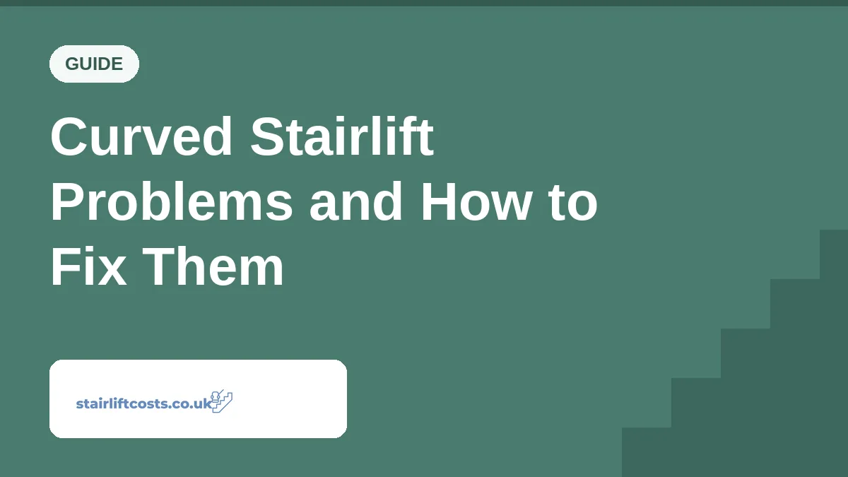 Curved Stairlift Problems and How to Fix Them Curved Stairlift Problems and How to Fix Them | stairliftcosts.co.uk