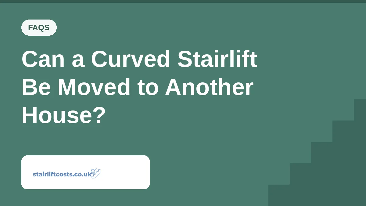 Can a Curved Stairlift Be Moved to Another House? Can a Curved Stairlift Be Moved to Another House? | stairliftcosts.co.uk