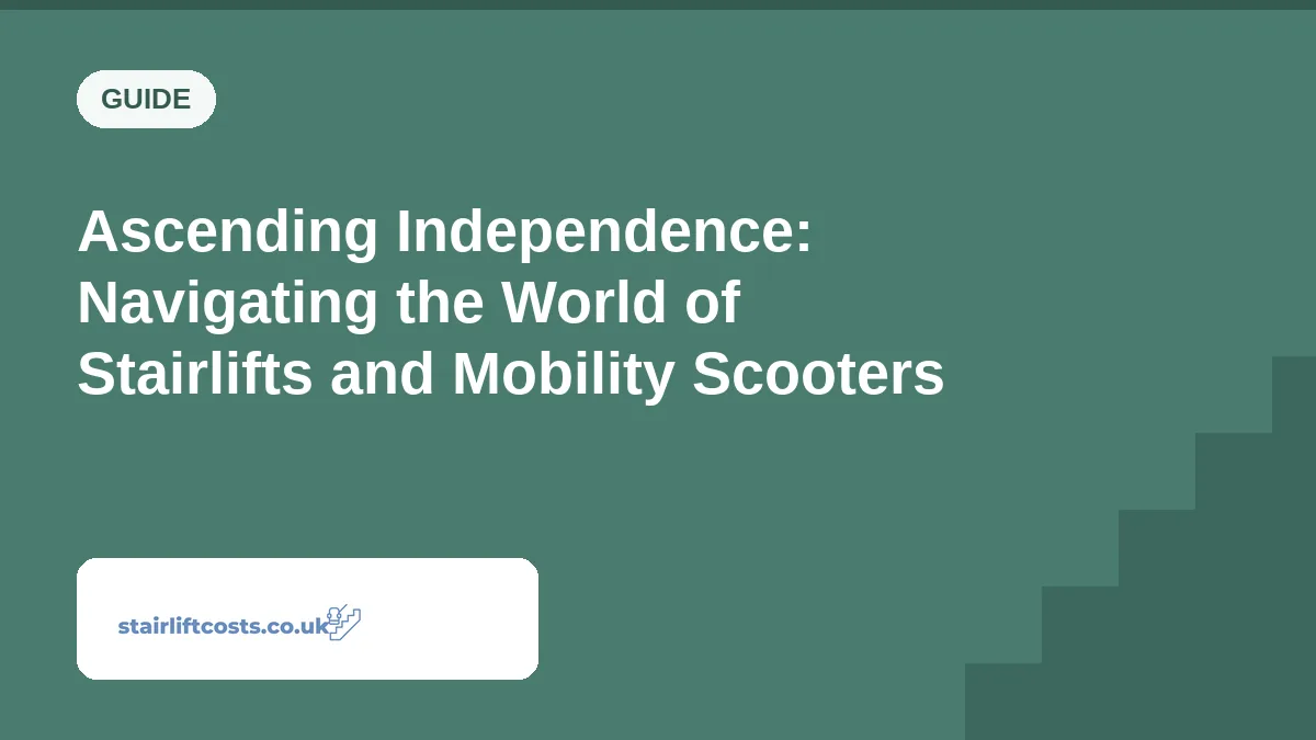 Ascending Independence: Navigating the World of Stairlifts and Mobility Scooters Ascending Independence: Navigating the World of Stairlifts and Mobility Scooters | stairliftcosts.co.uk