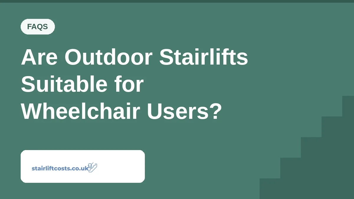 Are Outdoor Stairlifts Suitable for Wheelchair Users? Are Outdoor Stairlifts Suitable for Wheelchair Users? | stairliftcosts.co.uk