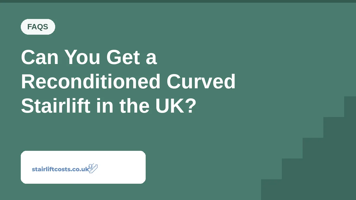 Can You Get a Reconditioned Curved Stairlift in the UK? Can You Get a Reconditioned Curved Stairlift in the UK? | stairliftcosts.co.uk