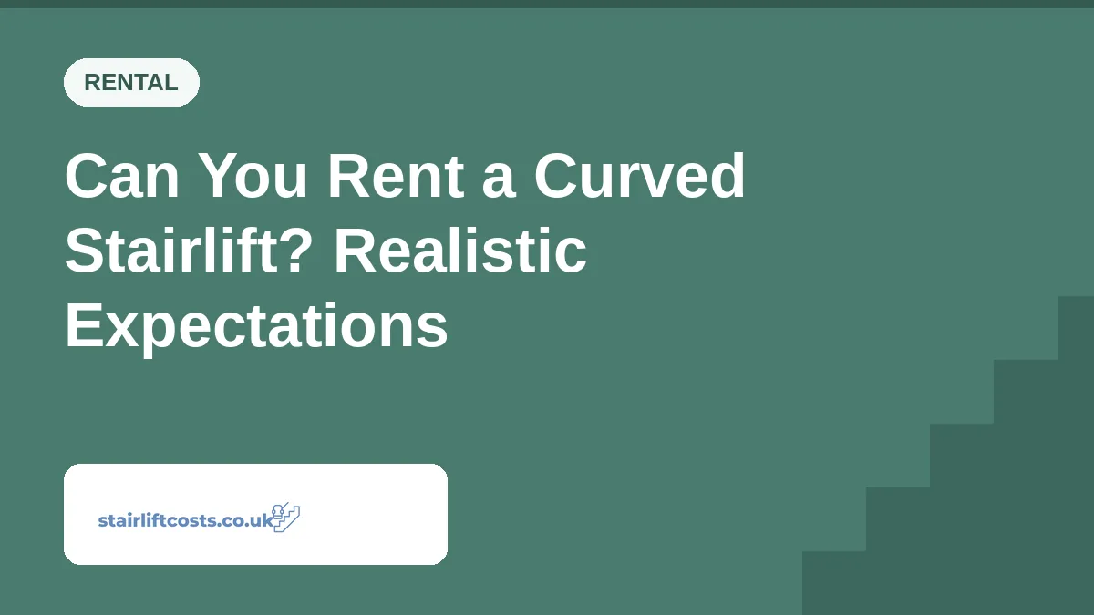 Can You Rent a Curved Stairlift? Realistic Expectations Can You Rent a Curved Stairlift? Realistic Expectations | stairliftcosts.co.uk