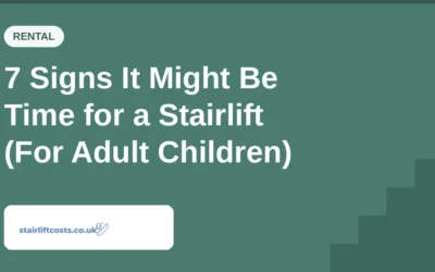 7 Signs It Might Be Time for a Stairlift (For Adult Children)