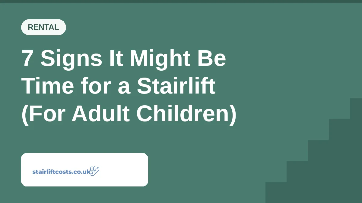 7 Signs It Might Be Time for a Stairlift (For Adult Children) 7 Signs It Might Be Time for a Stairlift (For Adult Children) | stairliftcosts.co.uk