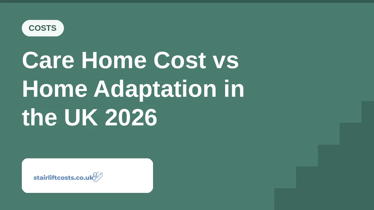 Care Home Cost vs Home Adaptation in the UK 2026 Care Home Cost vs Home Adaptation in the UK 2026 | stairliftcosts.co.uk