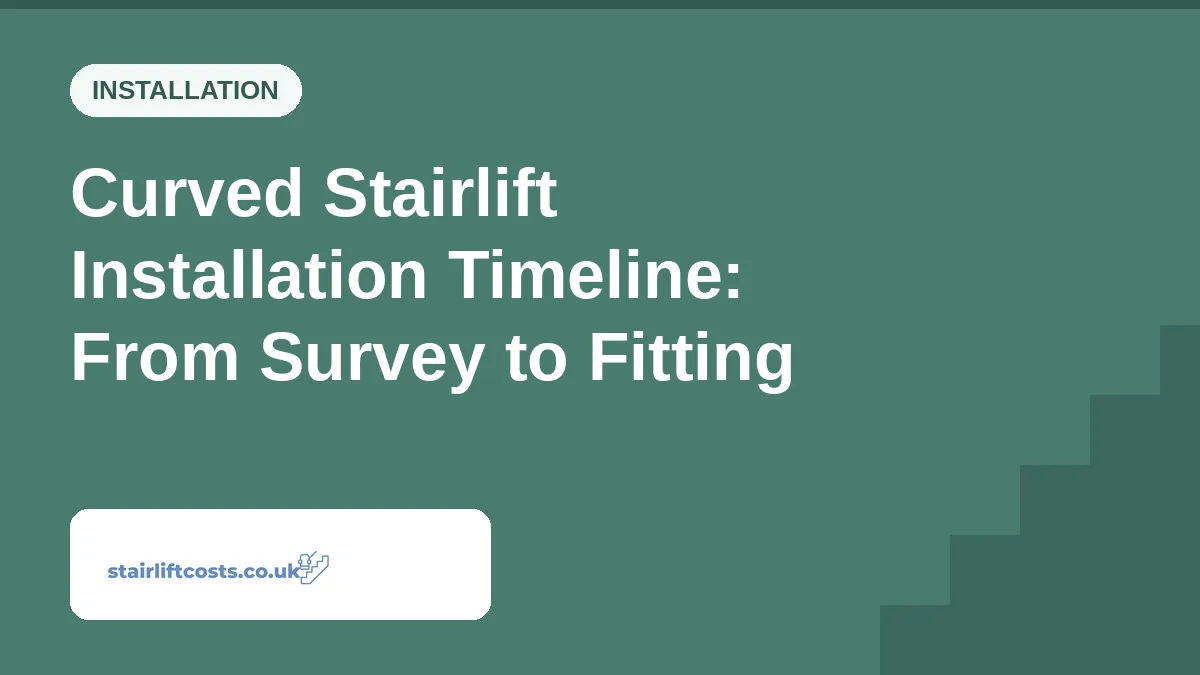 Curved Stairlift Installation Timeline: From Survey to Fitting Curved Stairlift Installation Timeline: From Survey to Fitting | stairliftcosts.co.uk