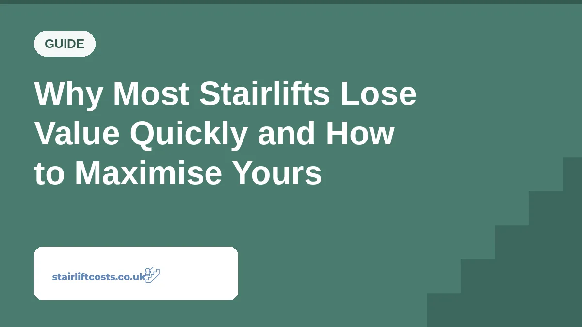 Why Most Stairlifts Lose Value Quickly and How to Maximise Yours Why Most Stairlifts Lose Value Quickly and How to Maximise Yours | stairliftcosts.co.uk