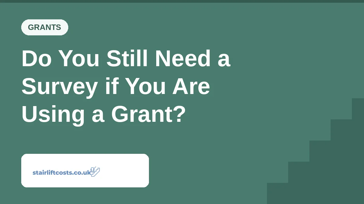 Do You Still Need a Survey if You Are Using a Grant? | stairliftcosts.co.uk