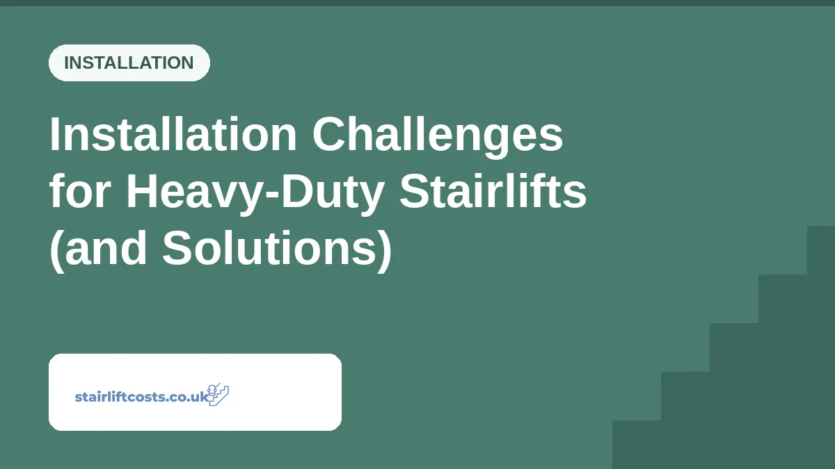 Installation Challenges for Heavy-Duty Stairlifts (and Solutions) | stairliftcosts.co.uk