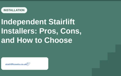 Independent Stairlift Installers: Pros, Cons, and How to Choose