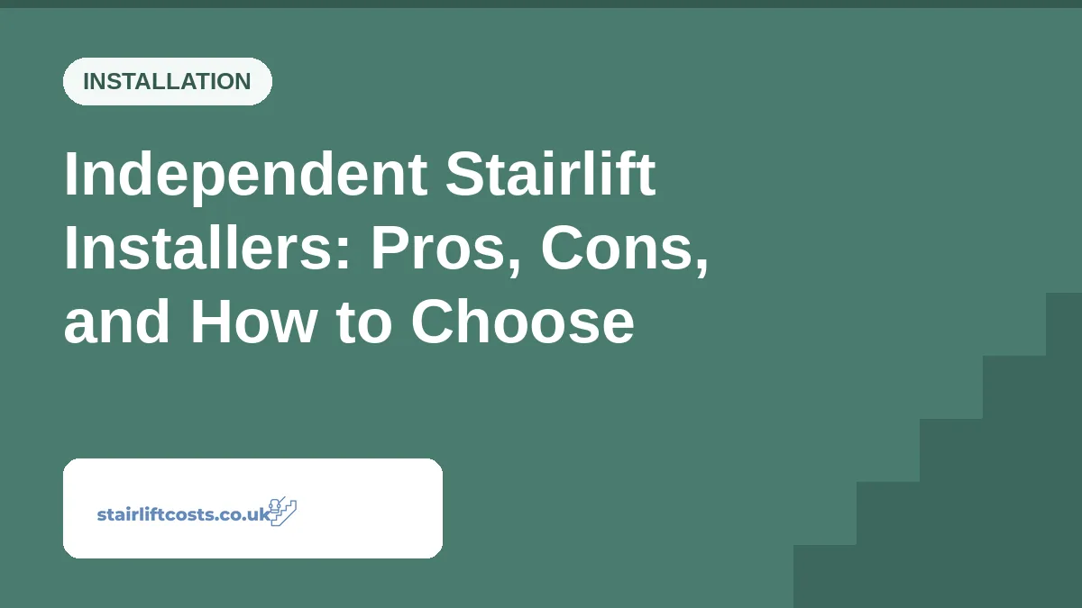 Independent Stairlift Installers: Pros, Cons, and How to Choose Independent Stairlift Installers: Pros, Cons, and How to Choose | stairliftcosts.co.uk