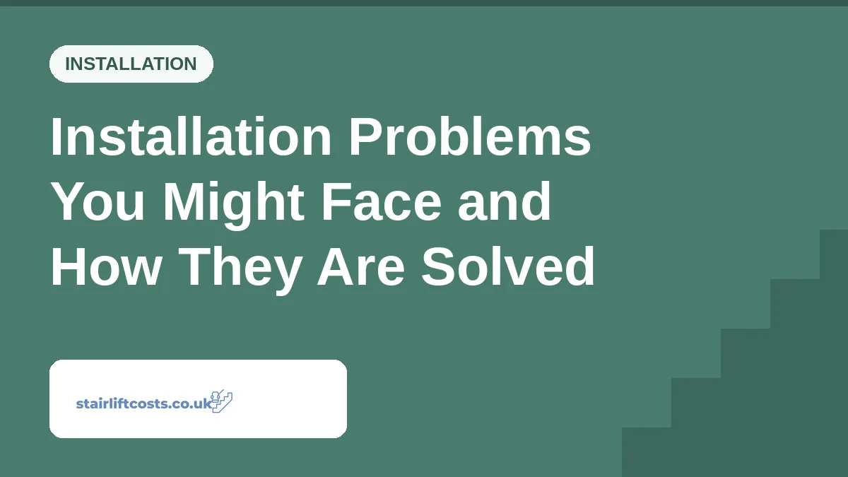 Installation Problems You Might Face and How They Are Solved Installation Problems You Might Face and How They Are Solved | stairliftcosts.co.uk