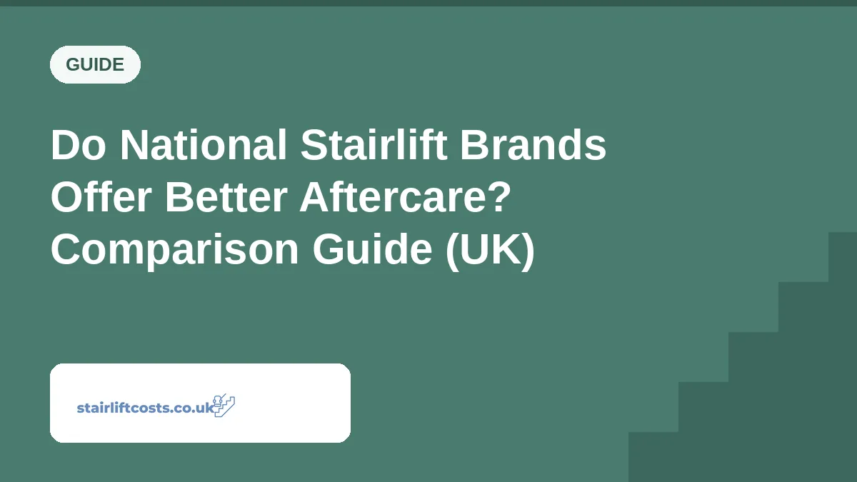 Do National Stairlift Brands Offer Better Aftercare? Comparison Guide (UK) Do National Stairlift Brands Offer Better Aftercare? Comparison Guide (UK) | stairliftcosts.co.uk