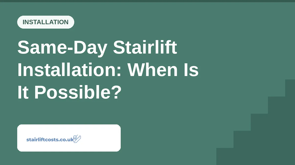 Same-Day Stairlift Installation: When Is It Possible? | stairliftcosts.co.uk