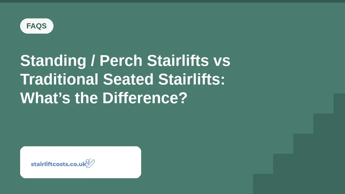 Standing / Perch Stairlifts vs Traditional Seated Stairlifts: What’s the Difference? | stairliftcosts.co.uk