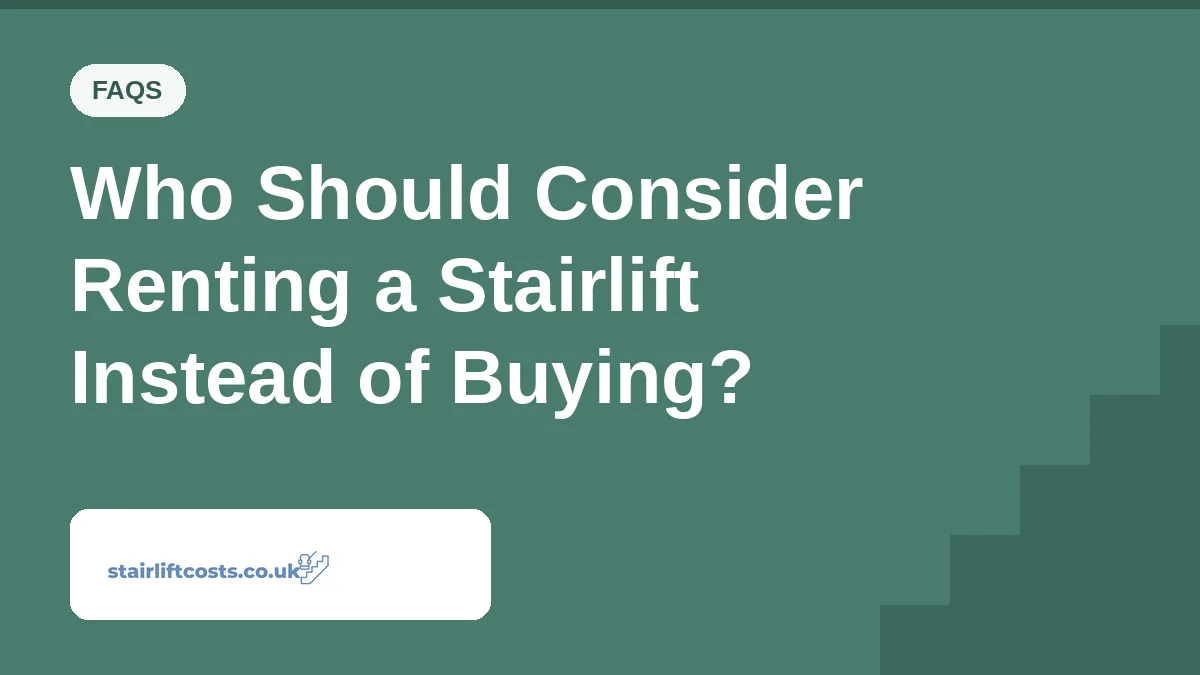 Who Should Consider Renting a Stairlift Instead of Buying? Who Should Consider Renting a Stairlift Instead of Buying? | stairliftcosts.co.uk