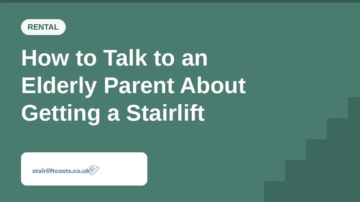 How to Talk to an Elderly Parent About Getting a Stairlift How to Talk to an Elderly Parent About Getting a Stairlift | stairliftcosts.co.uk