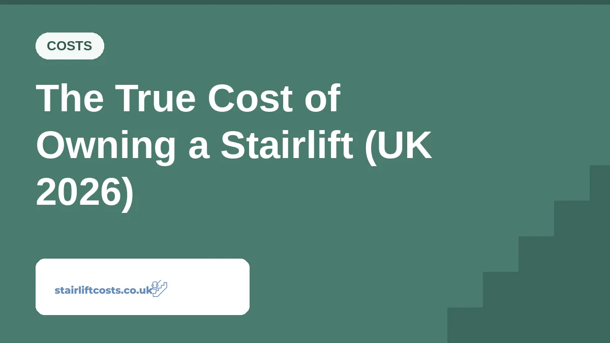 The True Cost of Owning a Stairlift (UK 2026) The True Cost of Owning a Stairlift (UK 2026) | stairliftcosts.co.uk