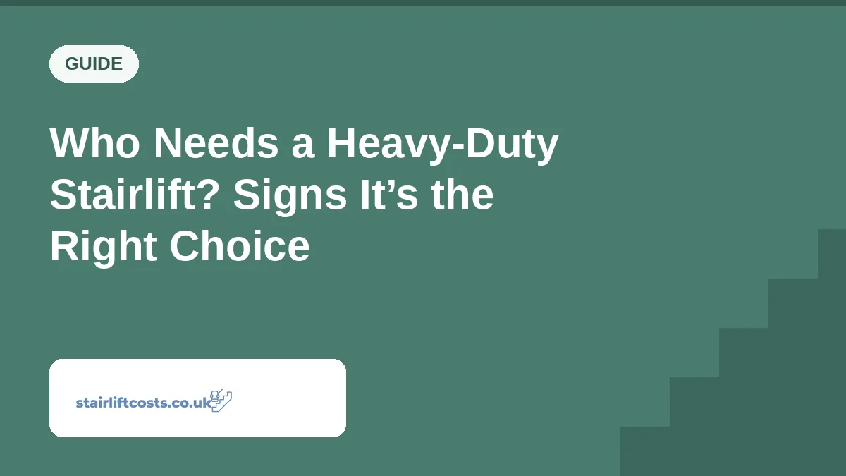 Who Needs a Heavy-Duty Stairlift? Signs It’s the Right Choice | stairliftcosts.co.uk