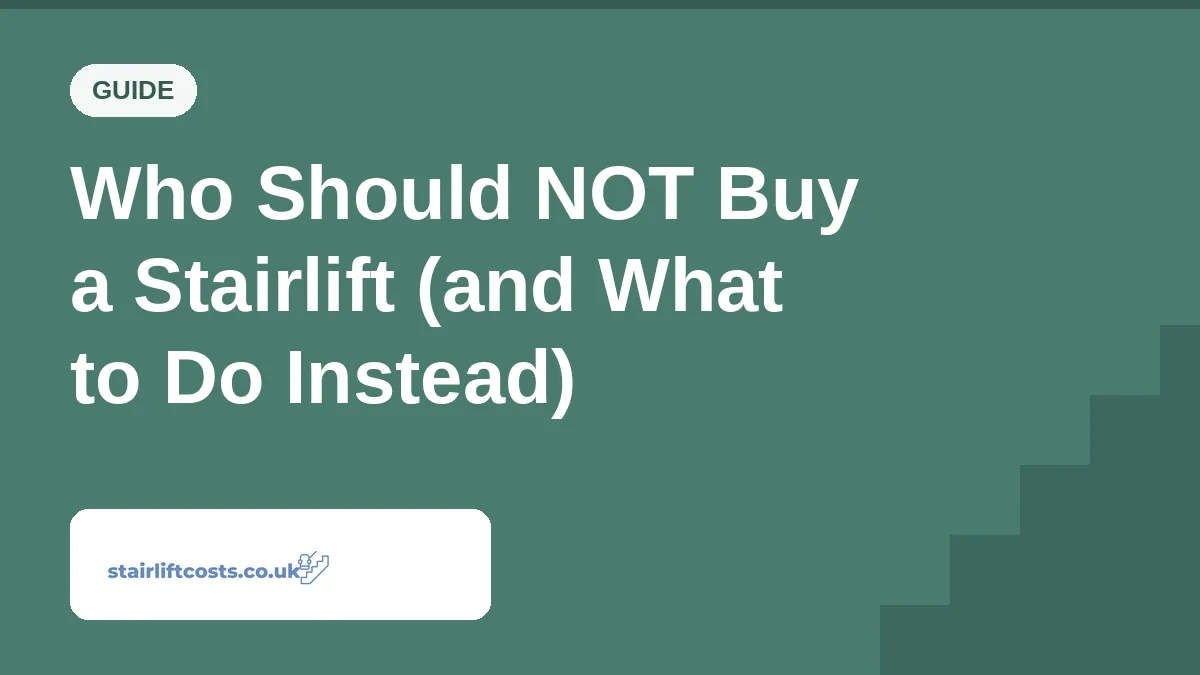 Who Should NOT Buy a Stairlift (and What to Do Instead) Who Should NOT Buy a Stairlift (and What to Do Instead) | stairliftcosts.co.uk